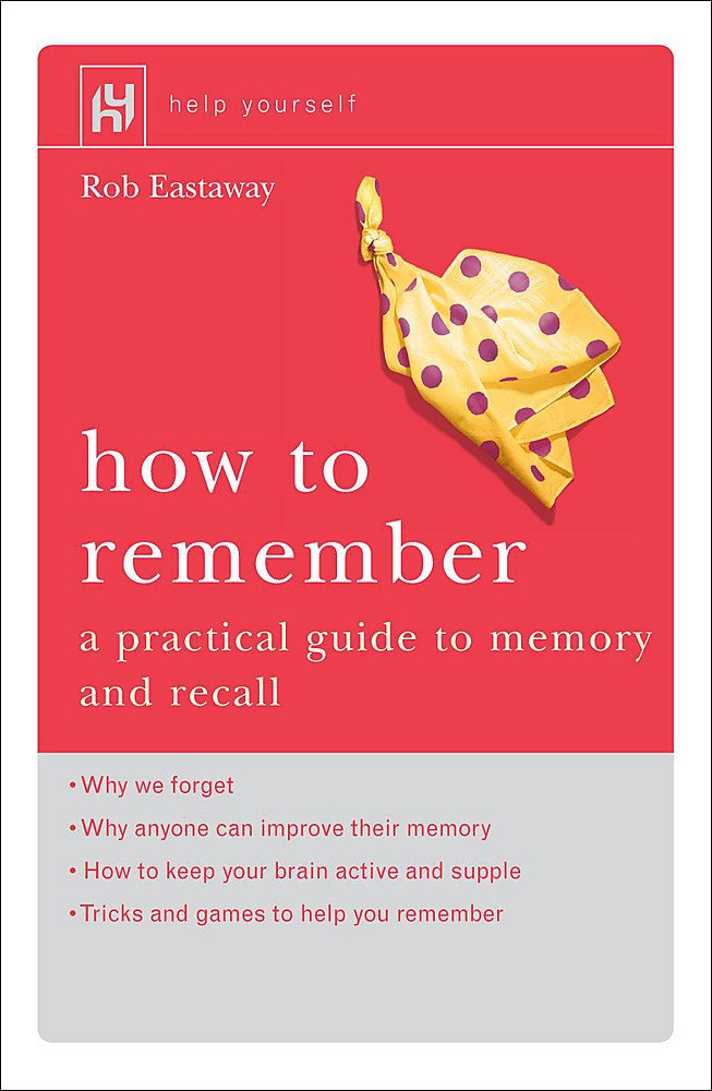 How to Remember: A Practical Guide to Memory and Recall - Retail Maharaj