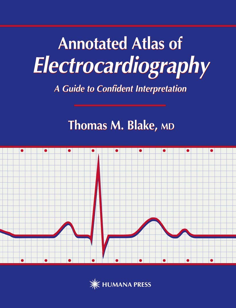 Annotated Atlas of Electrocardiography: A Guide to Confident Interpretation (Contemporary Cardiology) - Retail Maharaj