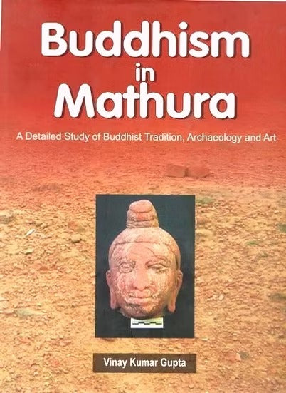 Budddhism In Mathura: A Detailed Study Of Buddhist Traditional, Archaeology And Art - Retail Maharaj
