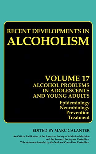 Alcohol Problems in Adolescents and Young Adults: Epidemiology. Neurobiology. Prevention. and Treatment: 17 (Recent Developments in Alcoholism) - Retail Maharaj