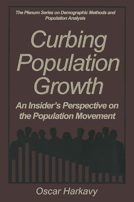 Curbing Population Growth: An Insider’s Perspective on the Population Movement (The Springer Series on Demographic Methods and Population Analysis) - Retail Maharaj