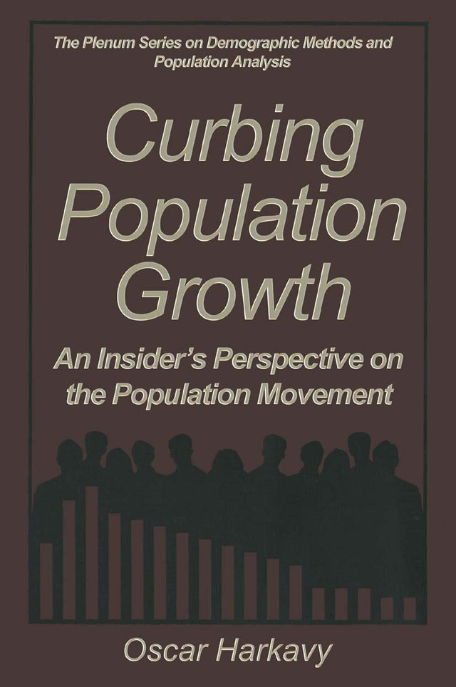Curbing Population Growth: An Insider’s Perspective on the Population Movement (The Springer Series on Demographic Methods and Population Analysis) - Retail Maharaj