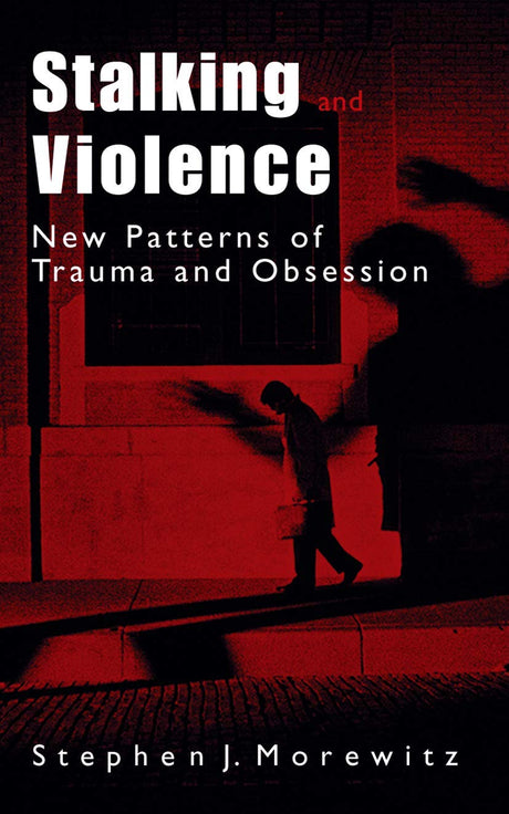 Stalking and Violence: New Patterns of Trauma and Obsession - Retail Maharaj
