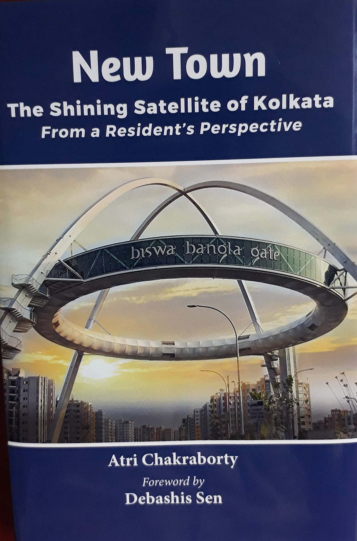 New Town : The Shining Satellite Of Kolkata (geography, urban studies) By Atri Chakraborty Published in 2021 (9789391741006) - Retail Maharaj