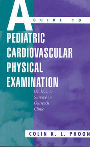 A Guide to Pediatric Cardiovascular Physical Examination: (Or, How to Survive an Outreach Clinic) - Retail Maharaj