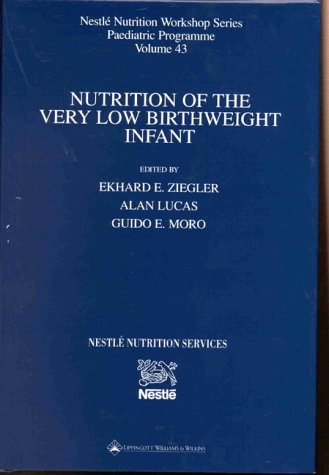 Nutrition of the Very Low Birthweight Infant: v.43 (Nestle Nutrition Workshop Series, Paediatric Program) - Retail Maharaj