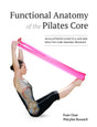Functional Anatomy of the Pilates Core: An Illustrated Guide to a Safe and Effective Core Training Program - Retail Maharaj