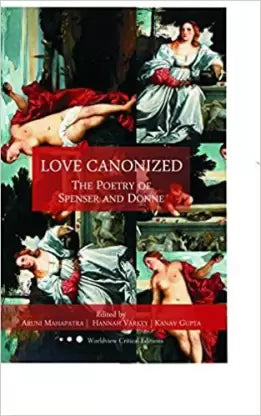 Love Canonized : The Poetry of Spenser and Donne - Retail Maharaj
