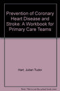 Prevention of Coronary Heart Disease and Stroke: A Workbook for Primary Care Teams - Retail Maharaj