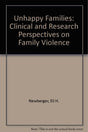 Unhappy Families: Clinical and Research Perspectives on Family Violence - Retail Maharaj