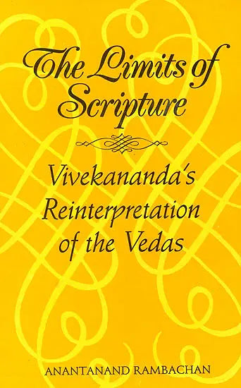 Limits of Scripture; Vivekananda's Reinterpretation of the Vedas - Retail Maharaj
