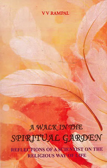 A Walk in The Spiritual Garden (Reflections of a Scientist on The Religious Way of Life) - Retail Maharaj