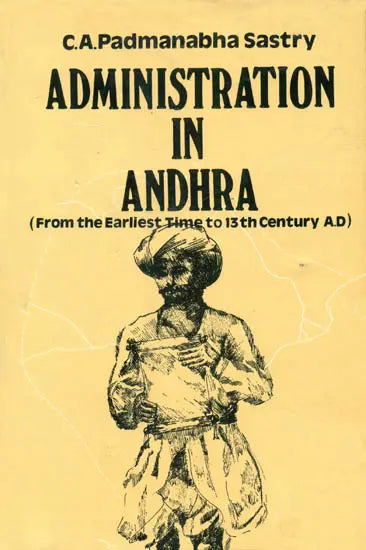 Administration in Andhra: From the Earliest Time to 13th Century A.D. (An Old and Rare Book) - Retail Maharaj