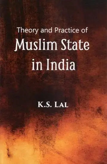 Theory and Practice of Muslim State in India - Retail Maharaj