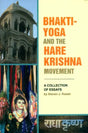 Bhakti Yoga and The Hare Krishna Movement (A Collection of Essays) - Retail Maharaj