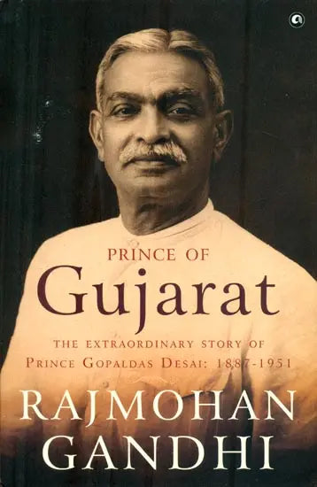Prince of Gujarat (The Extrardinary Story of Prince Gopaldas Desai: 1887-1951) - Retail Maharaj