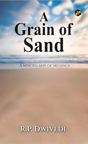 A Grain of Sand: Miscellany of Musings | R.P. Dwivedi - Retail Maharaj