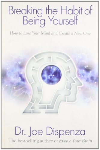 Breaking the Habit of Being Yourself: How to Lose Your Mind and Create a New One - Retail Maharaj