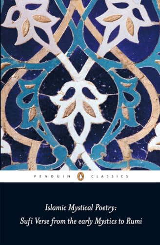 Islamic Mystical Poetry: Sufi Verse from the early Mystics to Rumi (Penguin Classics) - Retail Maharaj