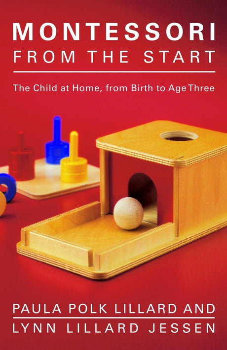 Montessori from the Start: The Child at Home, from Birth to Age Three - Retail Maharaj