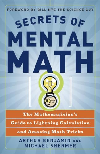 Secrets of Mental Math: The Mathemagician's Guide to Lightning Calculation and Amazing Math Tricks Benjamin, Arthur; Shermer, Michael and Nye, Bill - Retail Maharaj