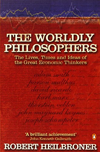 Worldly Philosophers: The Lives, Times, and Ideas of the Great Economic Thinkers - Retail Maharaj