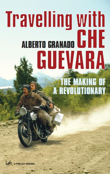 Travelling With Che Guevara: The Making of a Revolutionary - Retail Maharaj