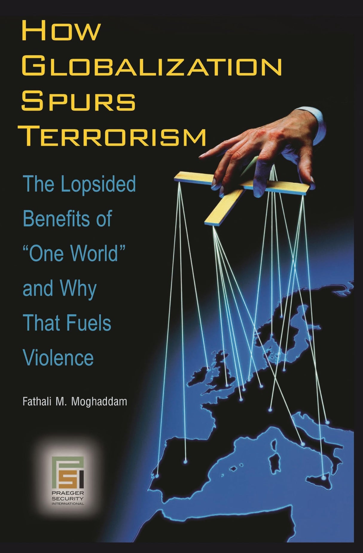 How Globalization Spurs Terrorism: The Lopsided Benefits of One World and Why That Fuels Violence (Praeger Security International) - Retail Maharaj