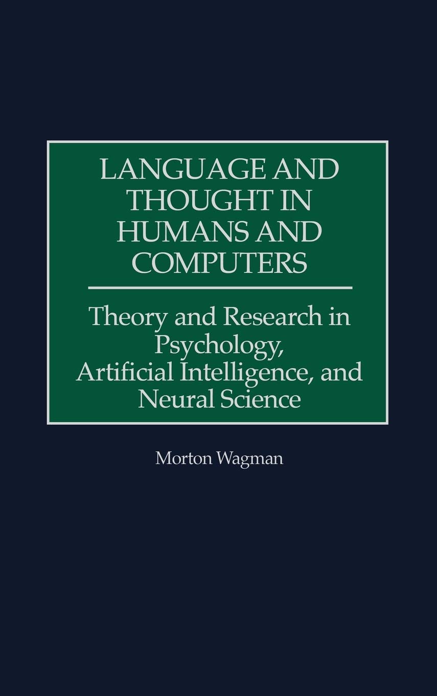 Language and Thought in Humans and Computers: Theory and Research in Psychology, Artificial Intelligence, and Neural Science (Science, Series A; 11) - Retail Maharaj