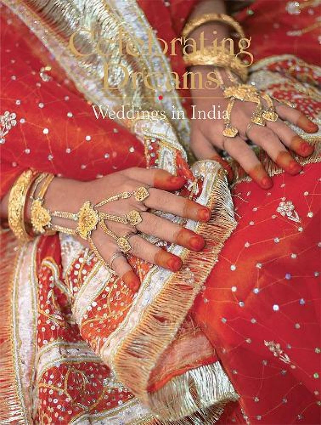 Celebrating Dreams: Weddings In India (HB) - Retail Maharaj
