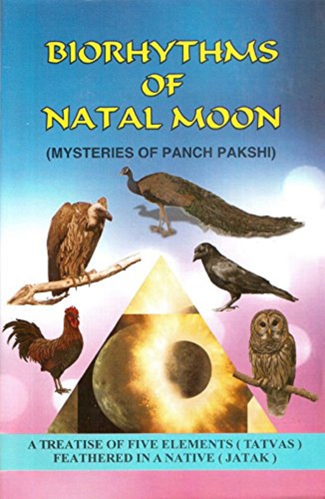 Biorhythms of Natal Moon: Mysteries of Panch Pakshi: A Treatise of Five Elements (Tatvas) Feathered in a Native (Jatak) - Retail Maharaj