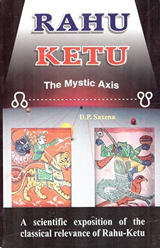Rahu Ketu: The Mystic Axis: A Scientific Exposition of the Classical Relevance of Rahu-Ketu in English by D P Saxena - Retail Maharaj