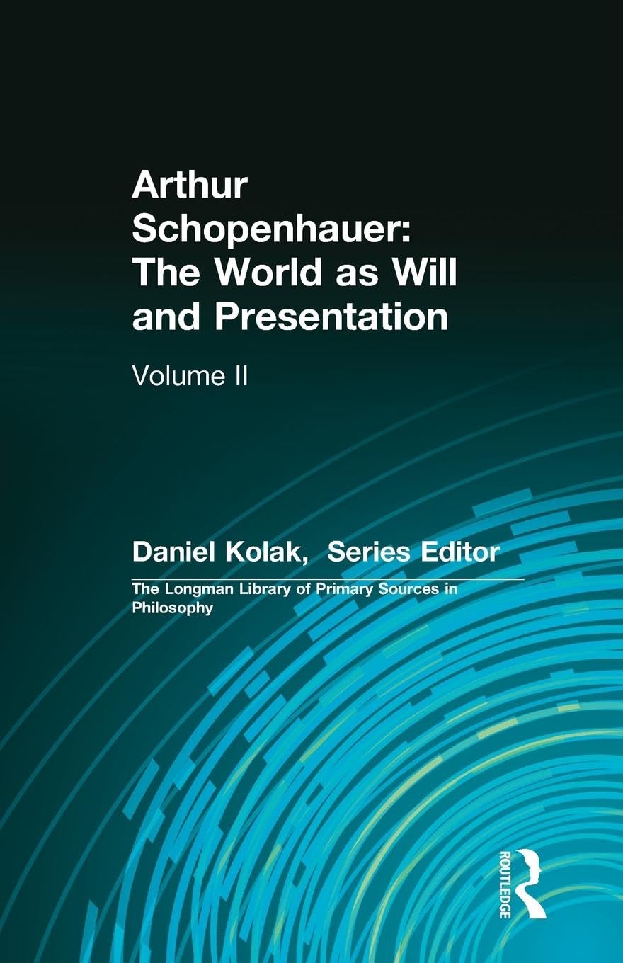 Arthur Schopenhauer: The World as Will and Presentation, Volume II: 2 (The Longman Library of Primary Sources in Philosophy) - Retail Maharaj