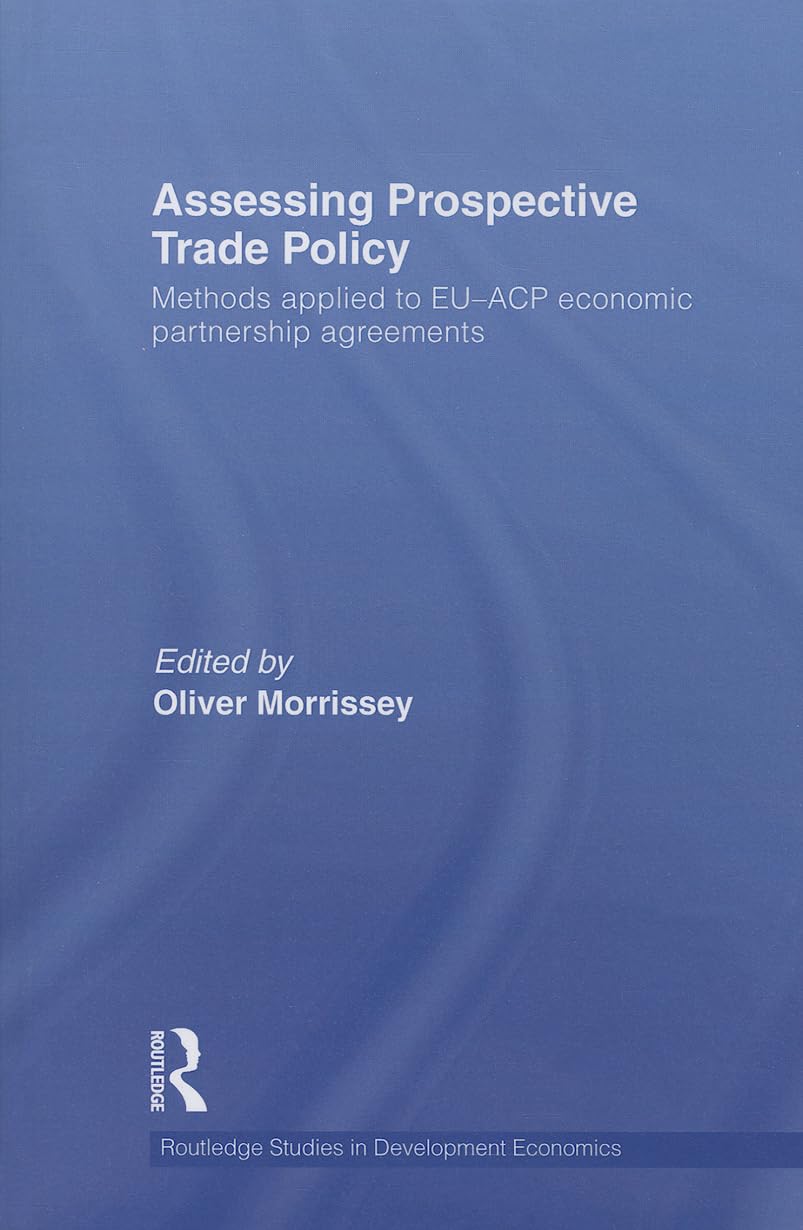 Assessing Prospective Trade Policy: Methods Applied to EU-ACP Economic Partnership Agreements (Routledge Studies in Development Economics) - Retail Maharaj
