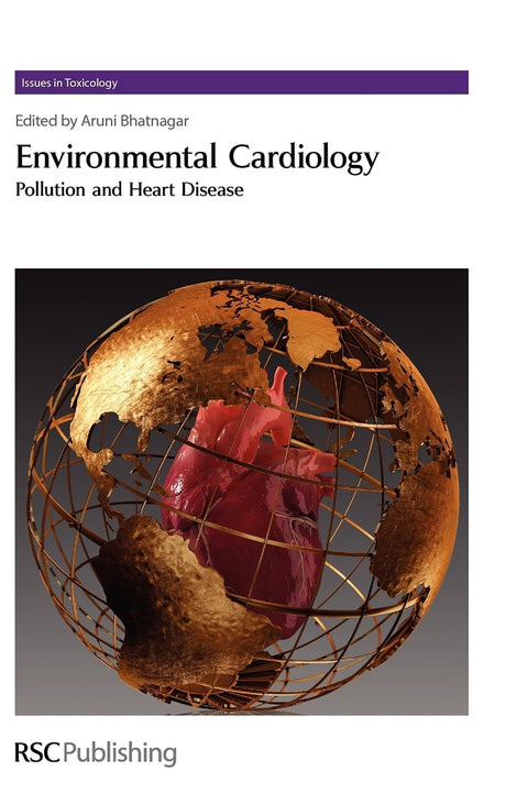 ENVIRONMENTAL CARDIOLOGY: POLLUTION AND HEART DISEASE (ISSUES IN TOXICOLOGY): Volume 8 - Retail Maharaj