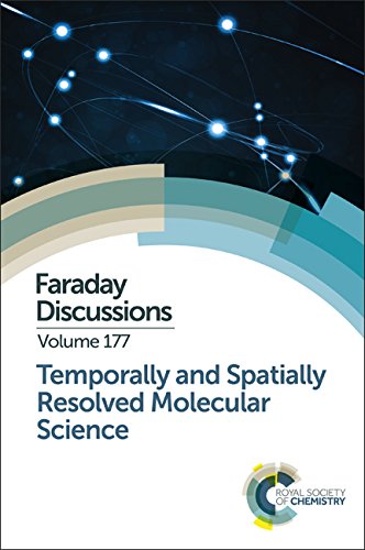 Temporally and Spatially Resolved Molecular Science: Faraday Discussion 177: Volume 177 (Faraday Discussions) - Retail Maharaj