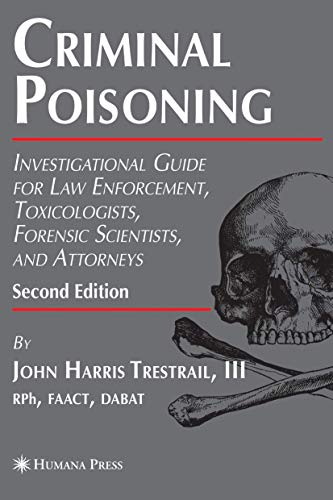 CRIMINAL POISONING, 2/E: INVESTIGATIONAL GUIDE FOR LAW ENFORCEMENT, TOXICOLOGISTS, FORENSIC SCIENTISTS, AND ATTORNEYS (Forensic Science and Medicine) - Retail Maharaj