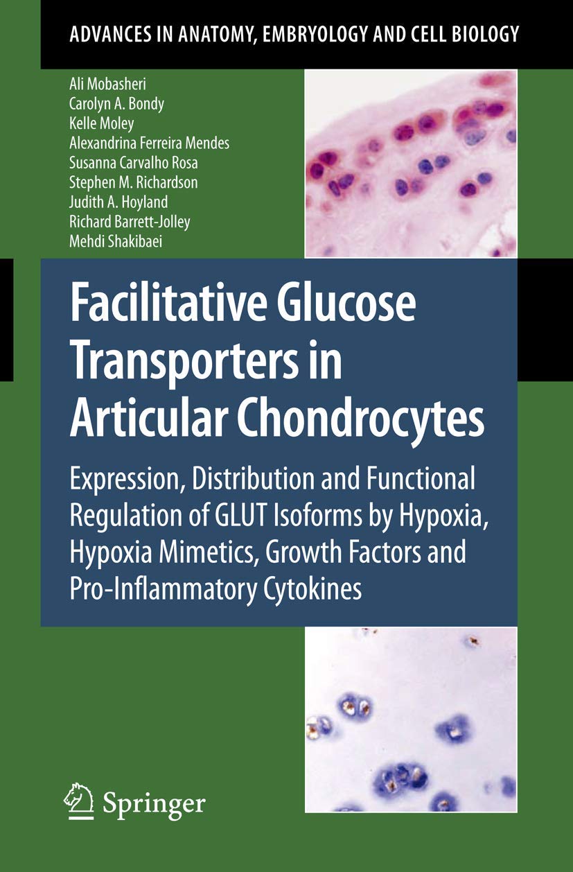 FACILITATIVE GLUCOSE TRANSPORTERS IN ARTICULAR CHONDROCYTES: EXPRESSION, DISTRIBUTION AND FUNCTIONAL REGULATION OF GLUT ISOFORMS BY HYPOXIA, HYPOXIA ... in Anatomy, Embryology and Cell Biology) - Retail Maharaj