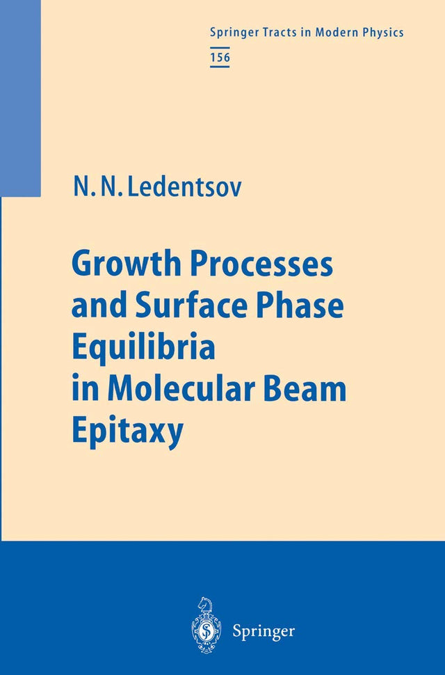 Growth Processes and Surface Phase Equilibria in Molecular Beam Epitaxy: 156 (Springer Tracts in Modern Physics) - Retail Maharaj