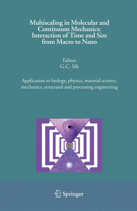 Multiscaling in Molecular and Continuum Mechanics: Interaction of Time and Size from Macro to Nano: Application to biology, physics, material science, mechanics, structural and processing engineering - Retail Maharaj