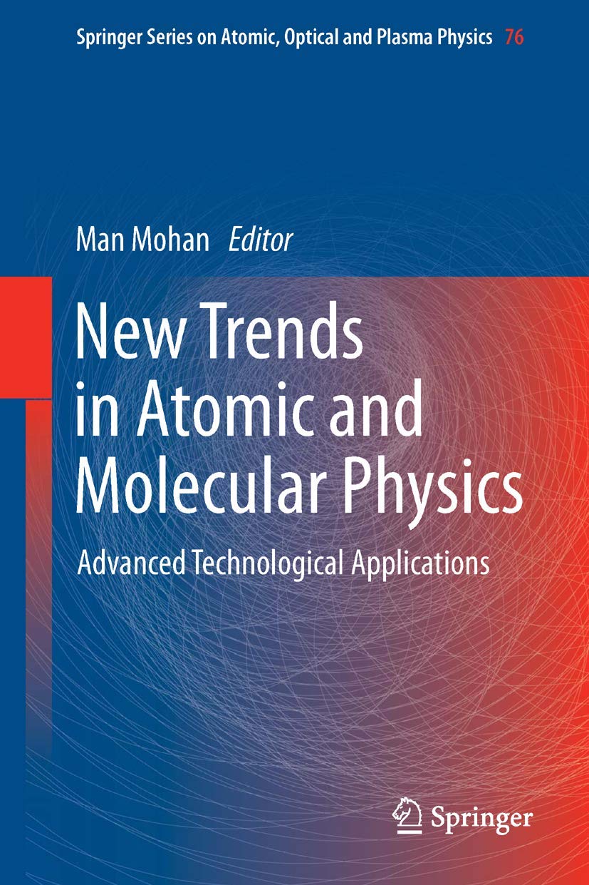 New Trends in Atomic and Molecular Physics: Advanced Technological Applications: 76 (Springer Series on Atomic, Optical, and Plasma Physics) - Retail Maharaj