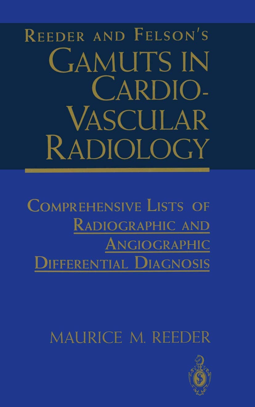 Reeder and Felson’s Gamuts in Cardiovascular Radiology: Comprehensive Lists of Radiographic and Angiographic Differential Diagnosis - Retail Maharaj