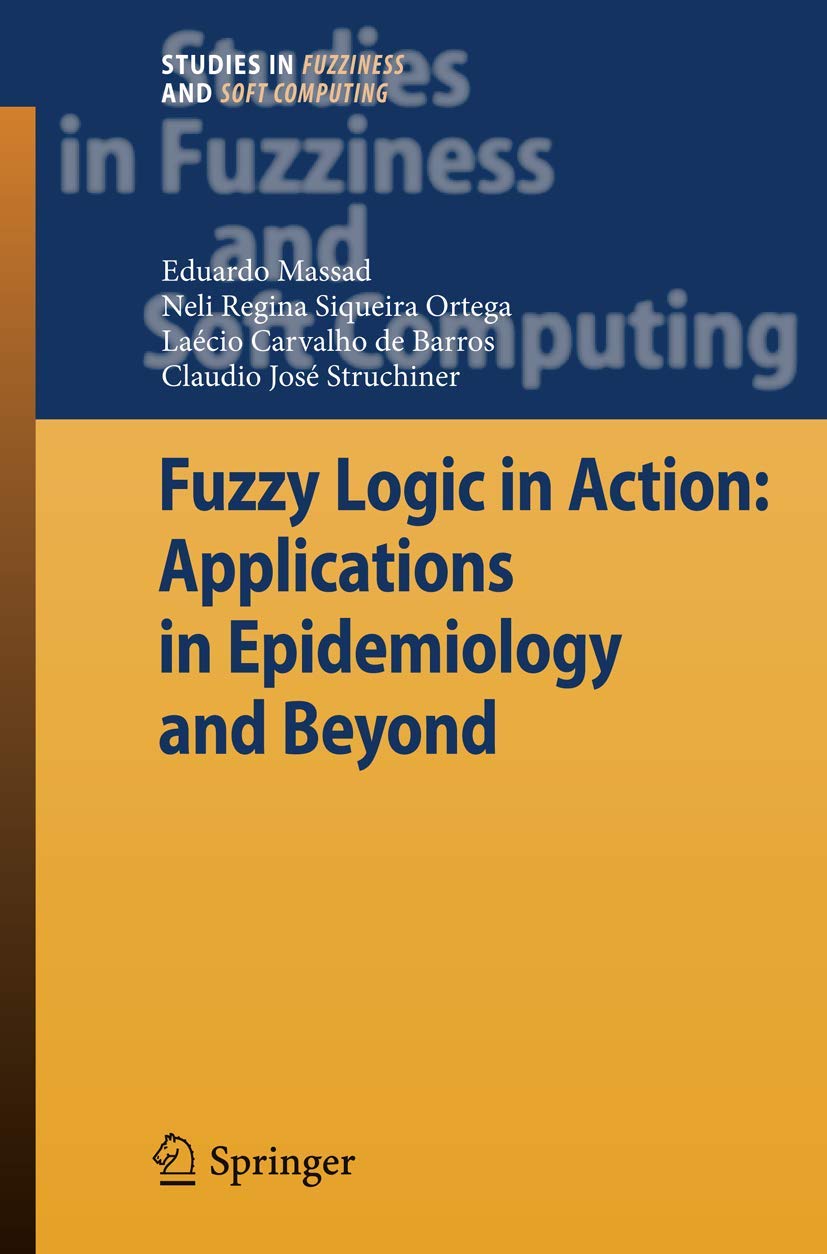 Fuzzy Logic in Action: Applications in Epidemiology and Beyond: 232 (Studies in Fuzziness and Soft Computing) - Retail Maharaj