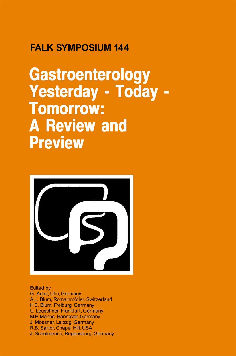 GASTROENTEROLOGY YESTERDAY-TODAY-TOMORROW: A REVIEW AND PREVIEW: Proceedings of the Falk Symposium 144 held in Freiburg, Germany, October 16-17, 2004 - Retail Maharaj