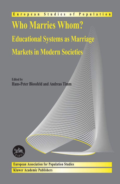 Who Marries Whom?: Educational Systems as Marriage Markets in Modern Societies: 12 (European Studies of Population) - Retail Maharaj