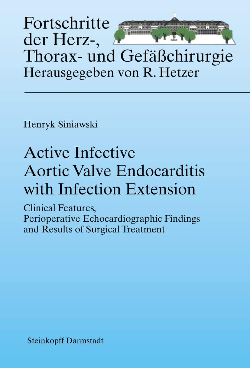 Active Infective Aortic Valve Endocarditis with Infection Extension: Clinical Features, Perioperative Echocardiographic Findings and Results of ... Der Herz-, Thorax-und Gefasschirurgie) - Retail Maharaj