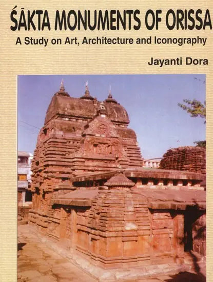 Sakta Monuments of Orissa: A Study on Art, Architecture and Iconography - Retail Maharaj