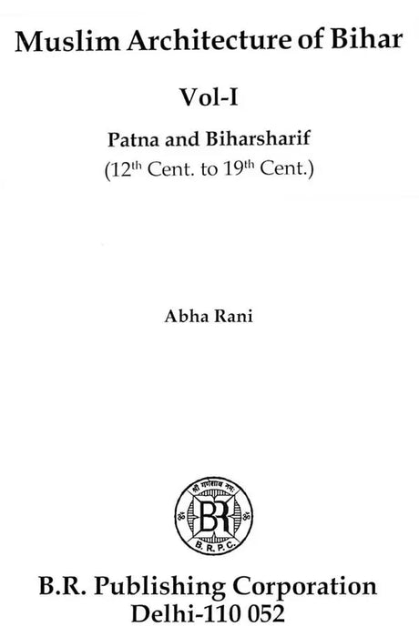 Muslim Architecture of Bihar (Patna And Biharsharif) (12th Cent. to 19th Cent.) (Set of 2 Volumes) - Retail Maharaj