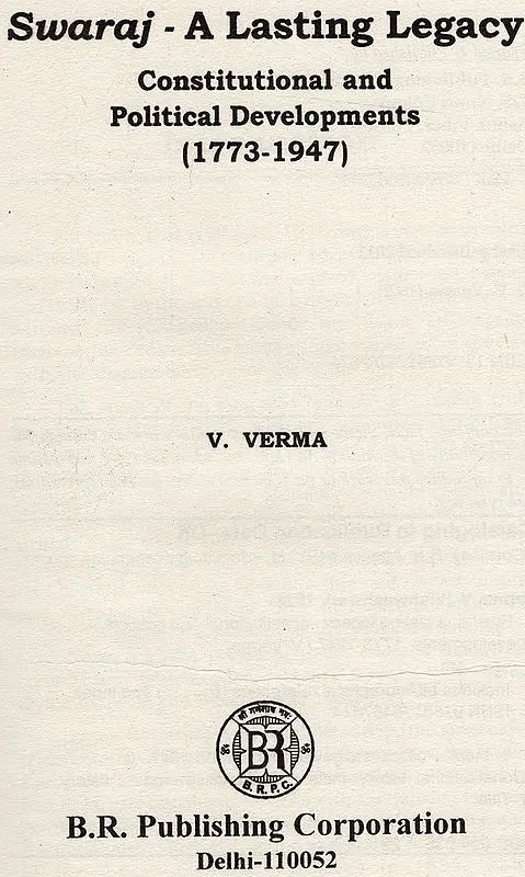 Swaraj-A Lasting Legacy Constitutional And Political Developments (1773-1947) - Retail Maharaj