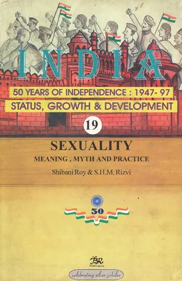 India 50 Years of Independence: 1947-97 Status, Growth & Devlopment (Sexuality Meaning, Myth And Practice) - Retail Maharaj